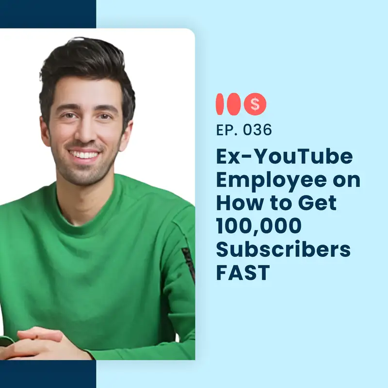 Ex-YouTube Employee on How to Get 100,000 Subscribers FAST | 036