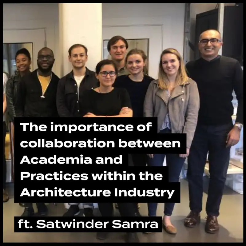 Collaboration between Academia and Practices within Architecture ft. Satwinder Samra