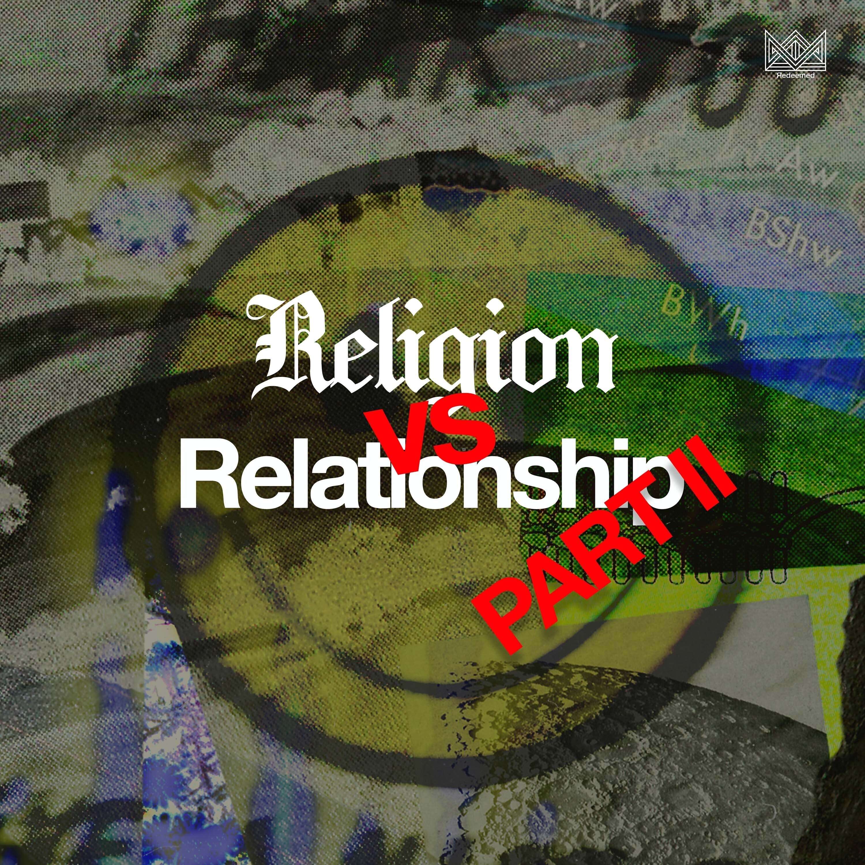 Religion vs Relationship PART II