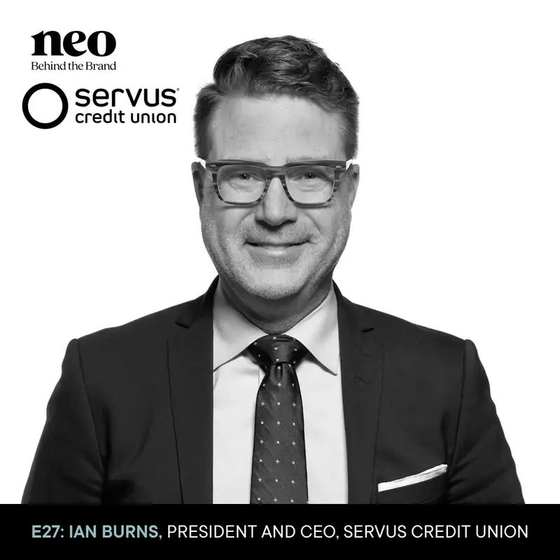 Ian Burns | President & CEO, Servus Credit Union | Exploring credit unions, financial empowerment, and open banking in Canada