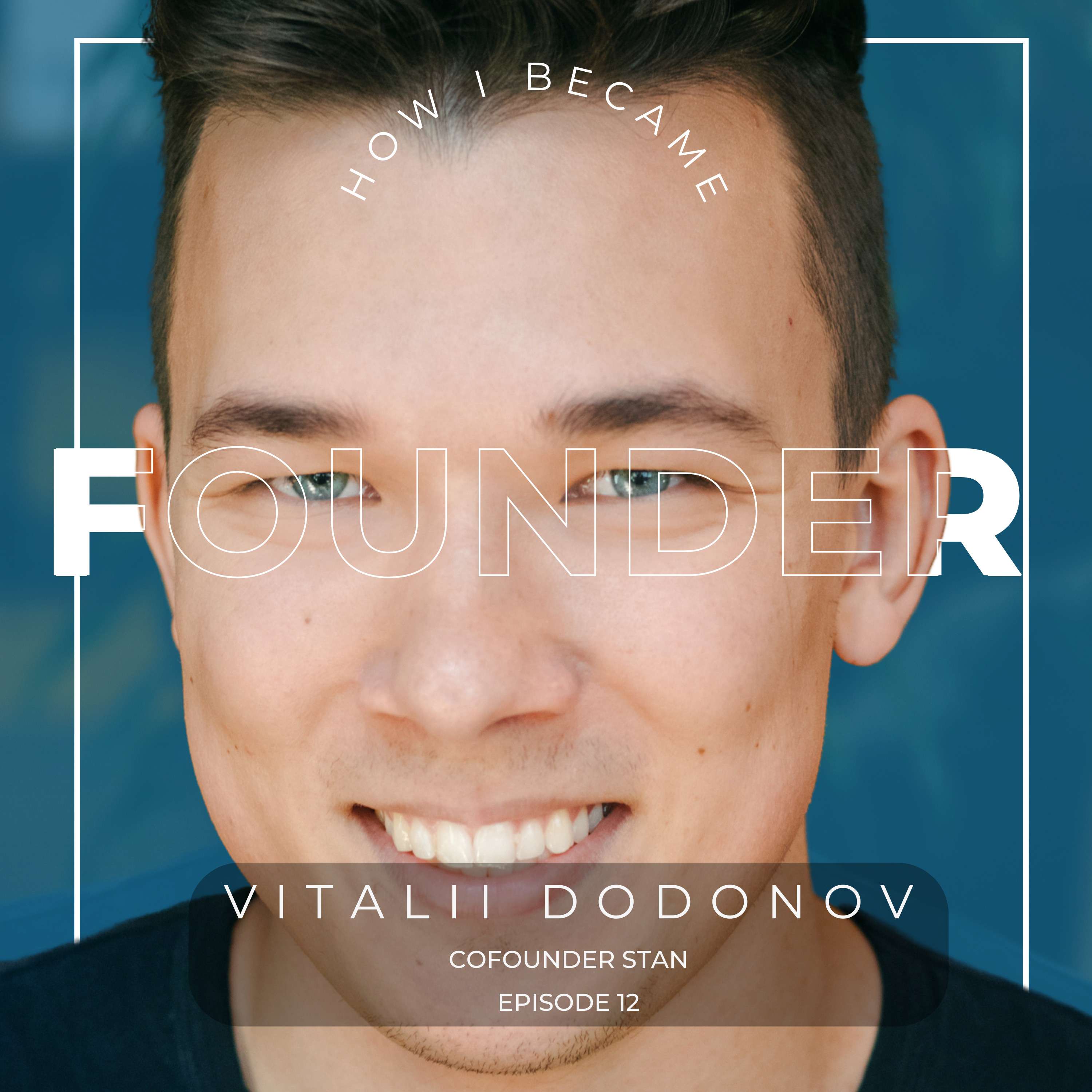 #12 - Vitalii Dodonov, Stan. Founder thumbnail