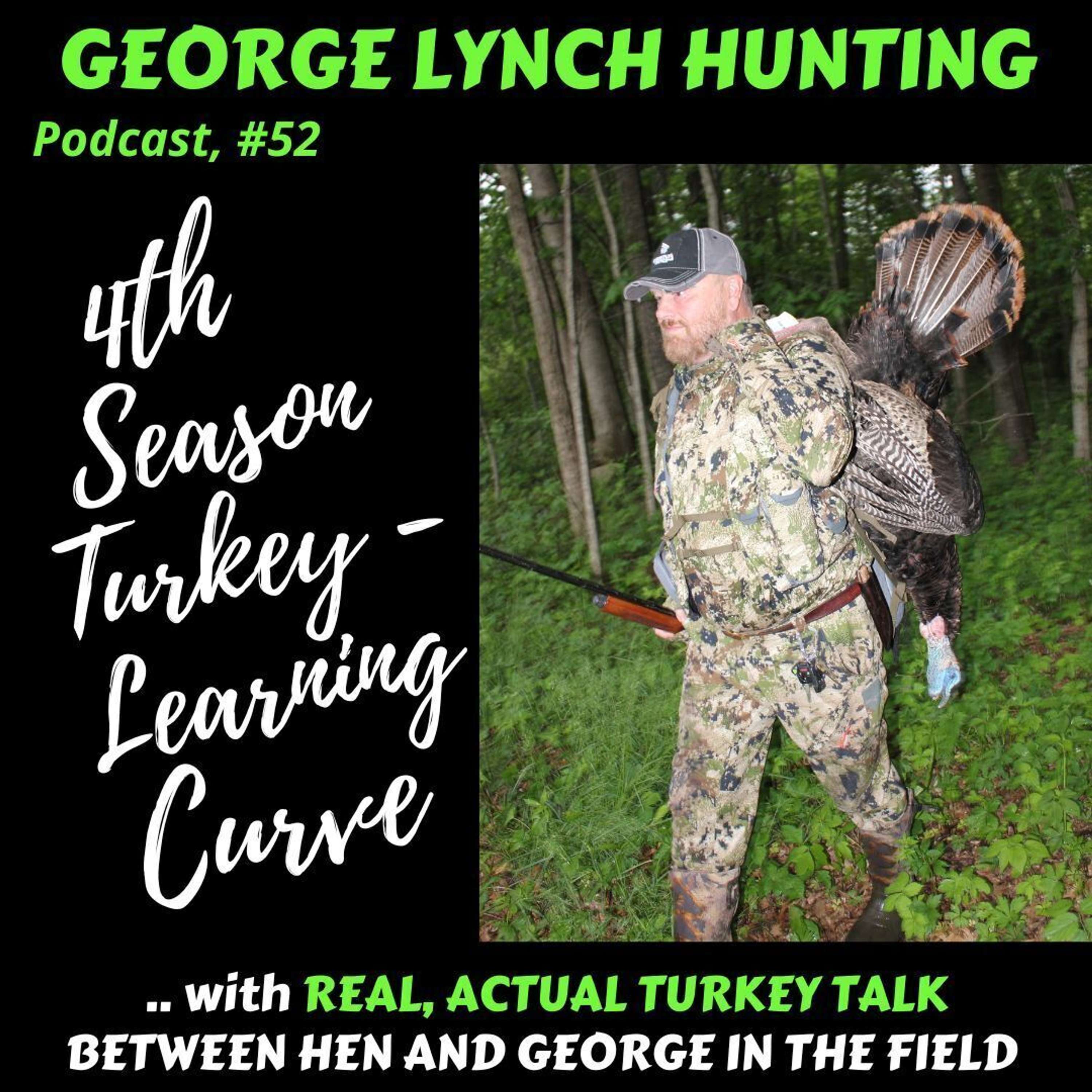 4th SEASON TURKEY - LEARNING CURVE with REAR, ACTUAL TURKEY TALK between HEN and GEORGE LYNCH