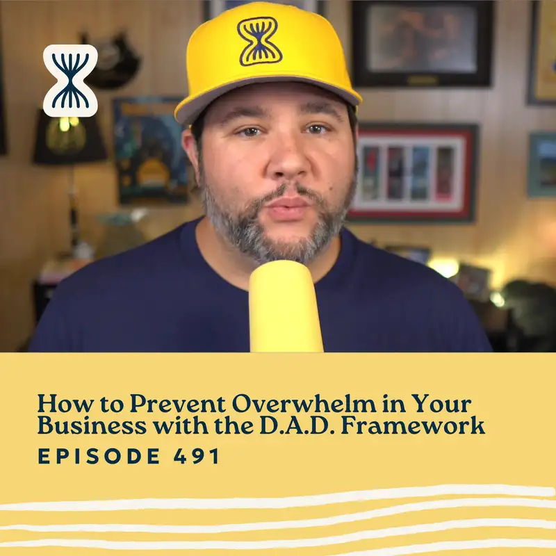 How to Prevent Overwhelm in Your Business with the D.A.D. Framework