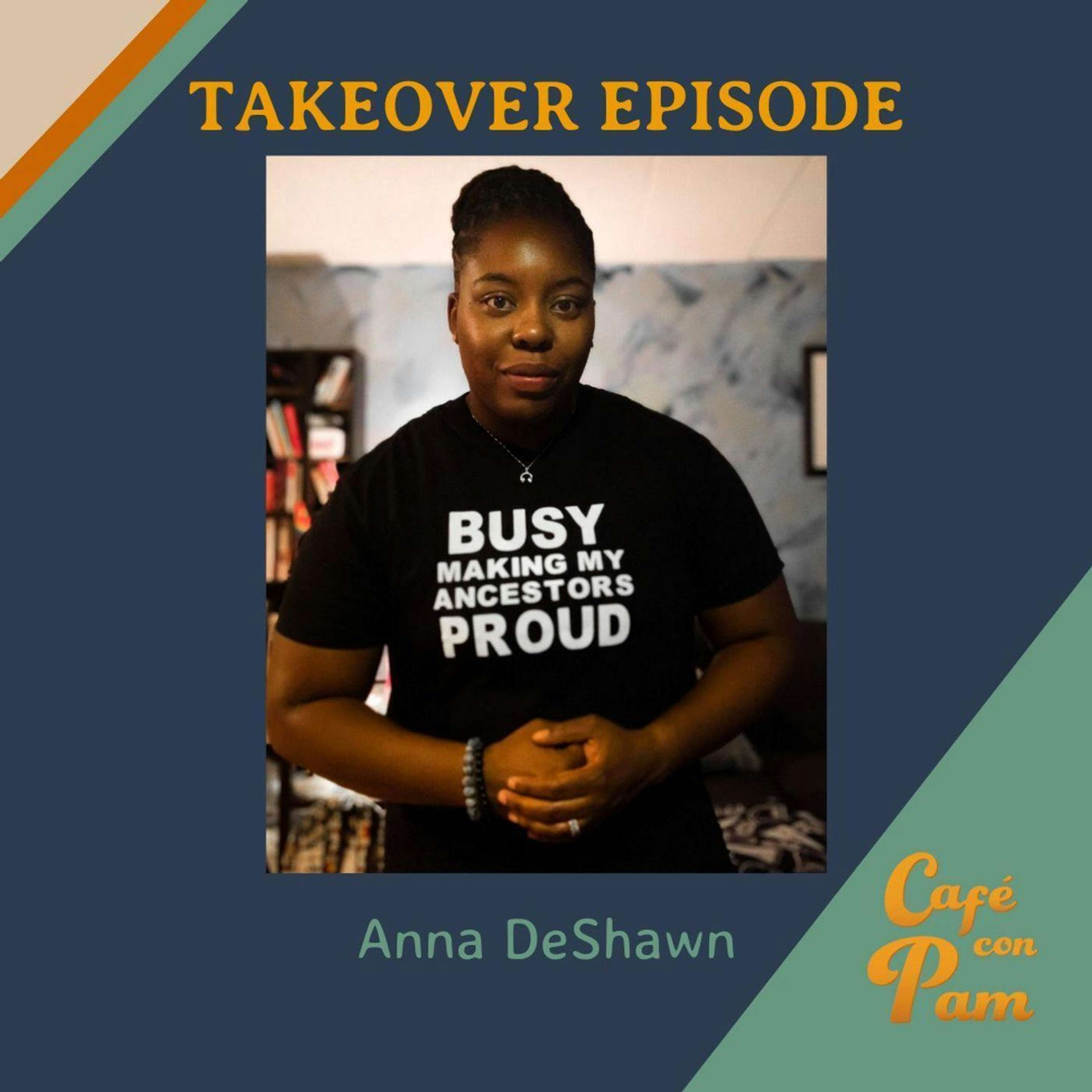 Takeover Episode with Anna DeShawn