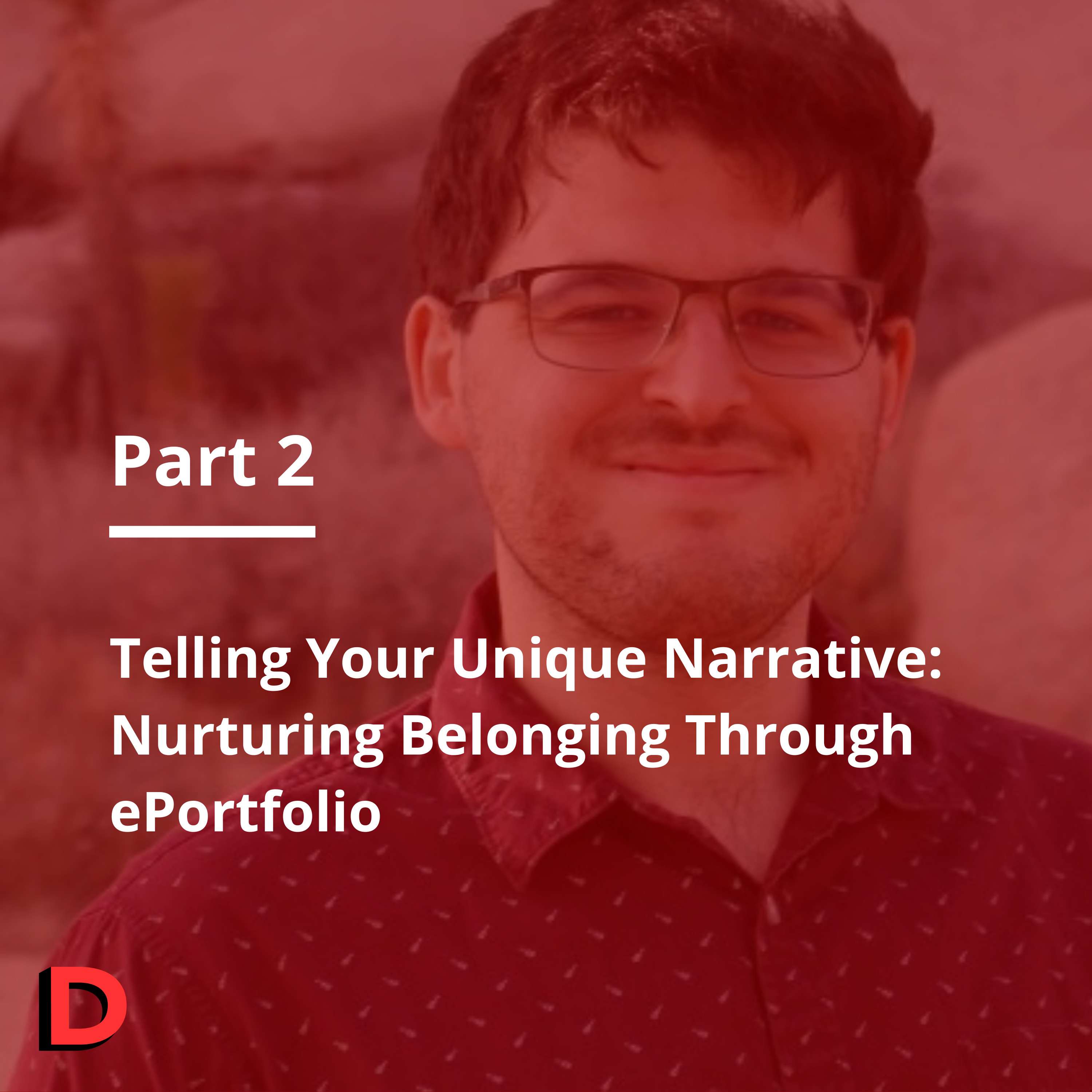 Episode 120 Telling Your Unique Narrative: Nurturing Belonging Through ePortfolio Part 2