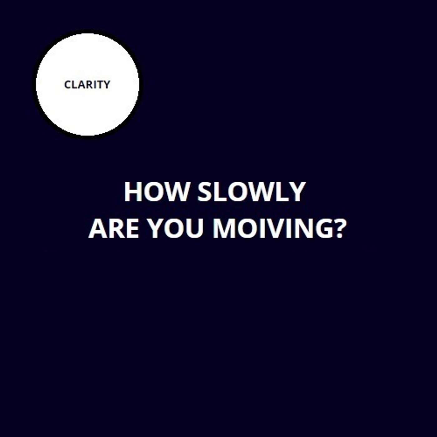 44. How slowly are you moving?