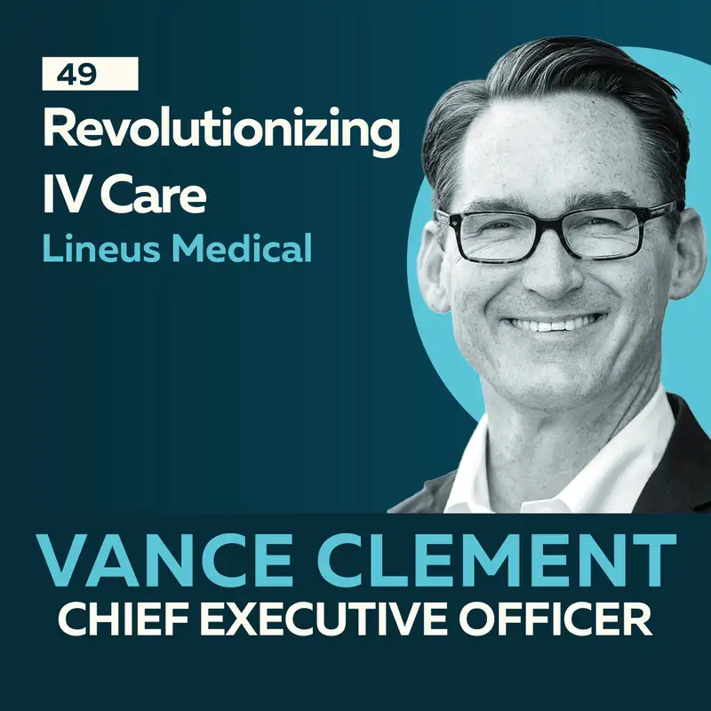 Revolutionizing IV Care: Vascular Access Innovation with Vance Clement
