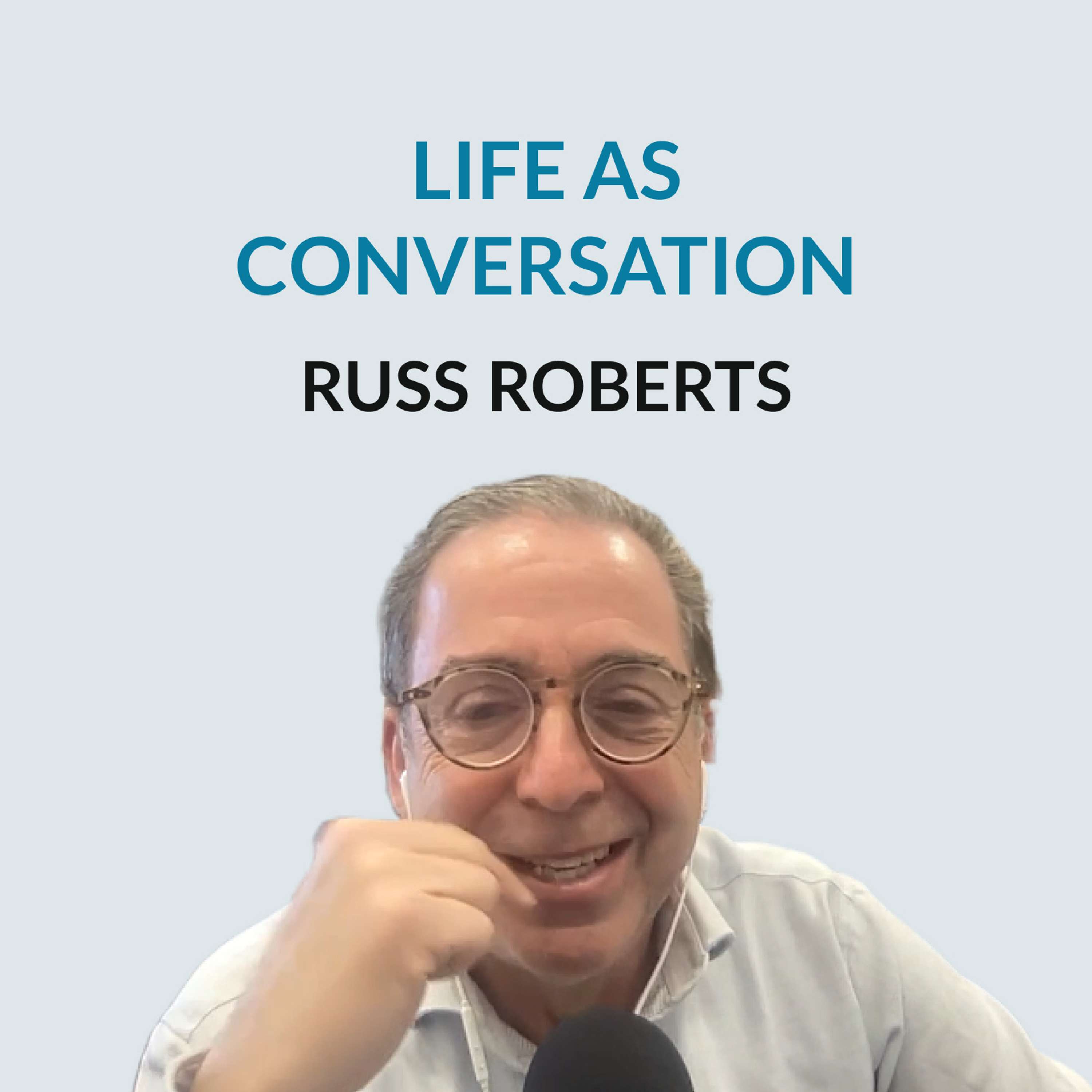 #137 Life as Conversation - Russ Roberts on his relationship with his father, starting the EconTalk podcast in 2006, Adam Smith, why people want to be "lovely", aiming high, why it's hard to have fun, misunderstandings of the academic world, and moving to Israel in his 60's - podcast episode cover