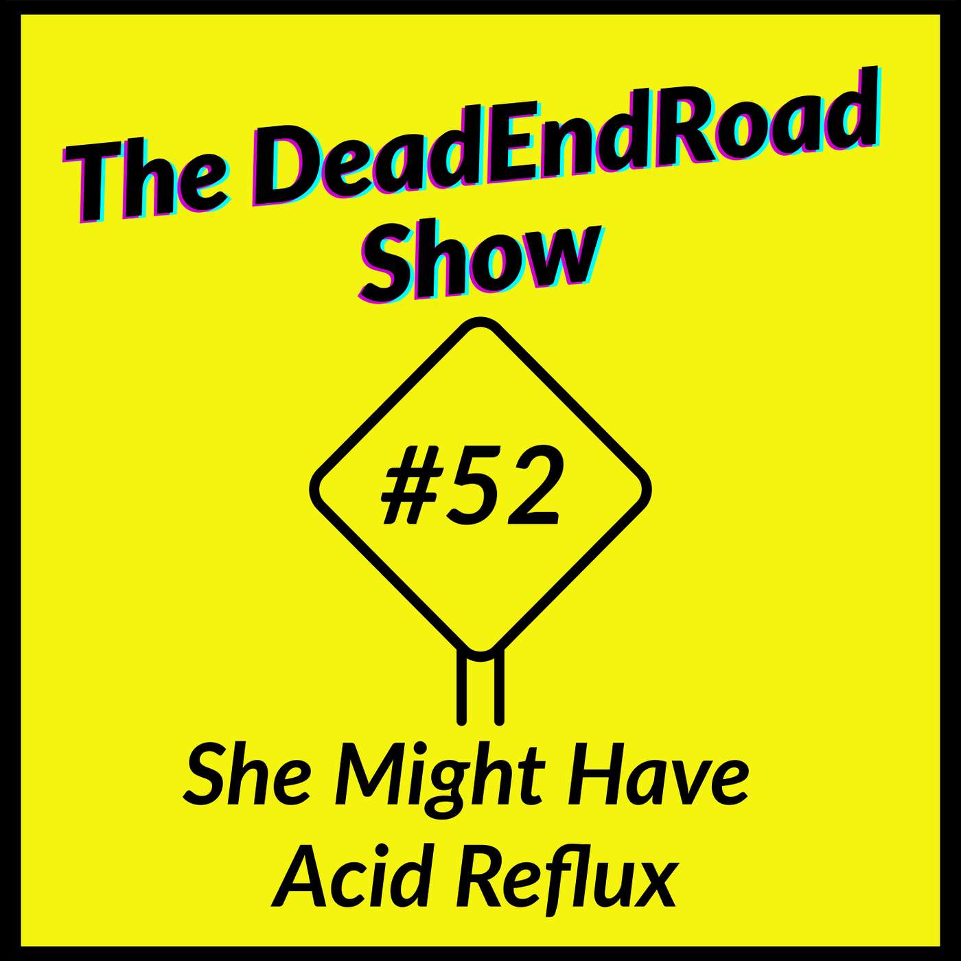 The DeadEndRoad Show #52: She Might Have Acid Reflux episode artwork