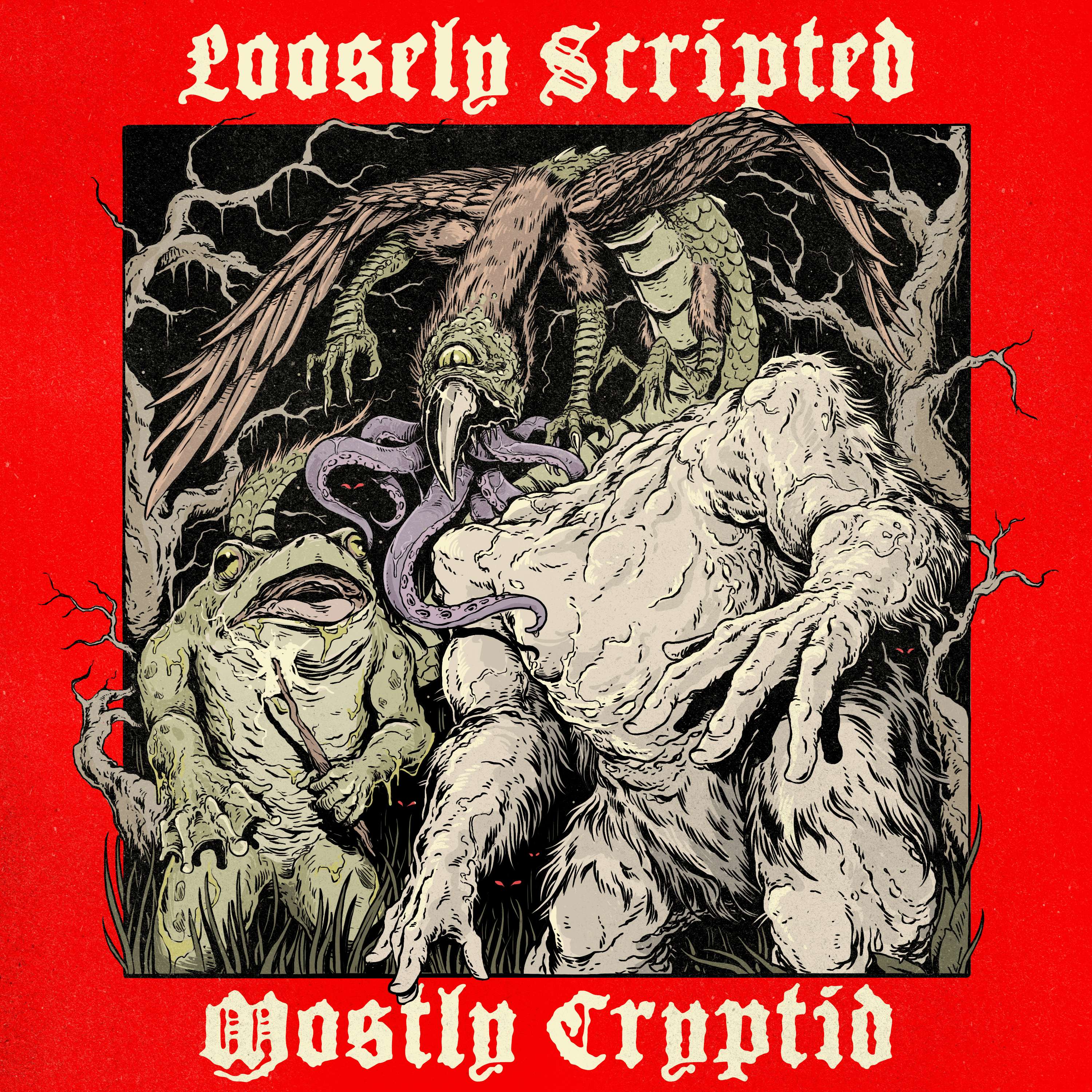 Loosely scripted mostly cryptid 
