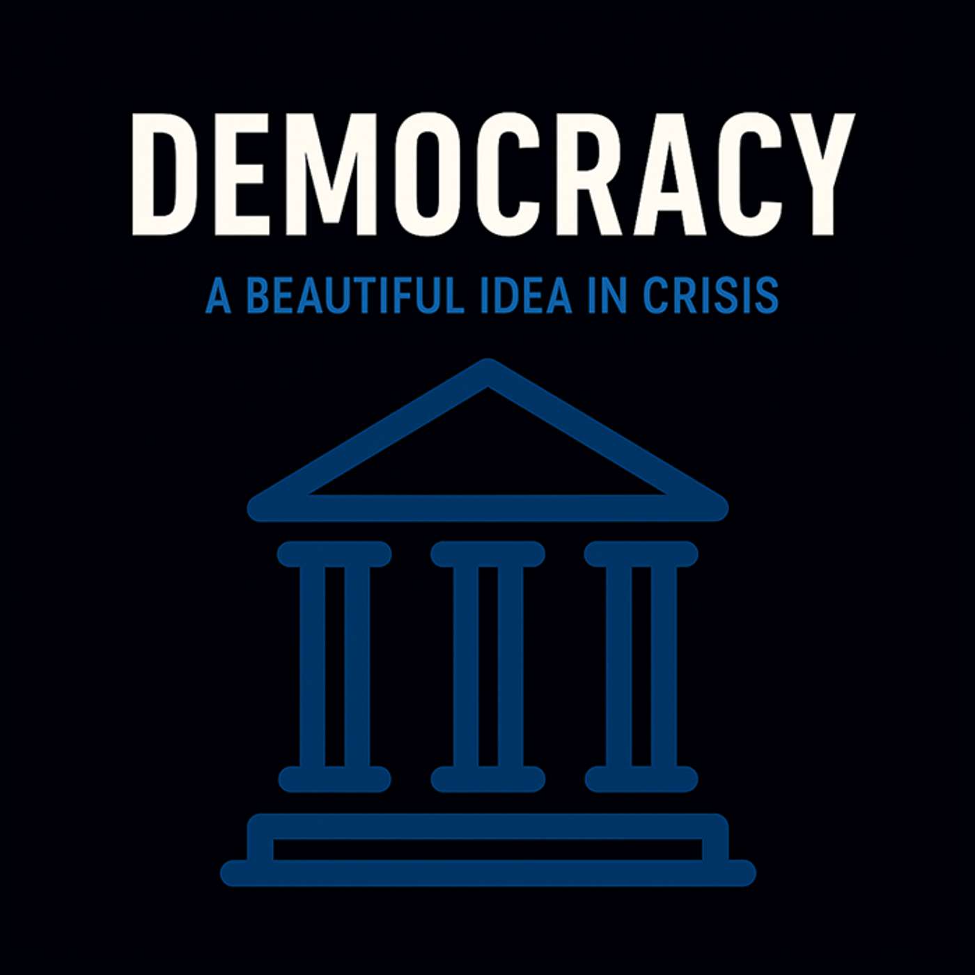 Democracy: A Beautiful Idea in Crisis