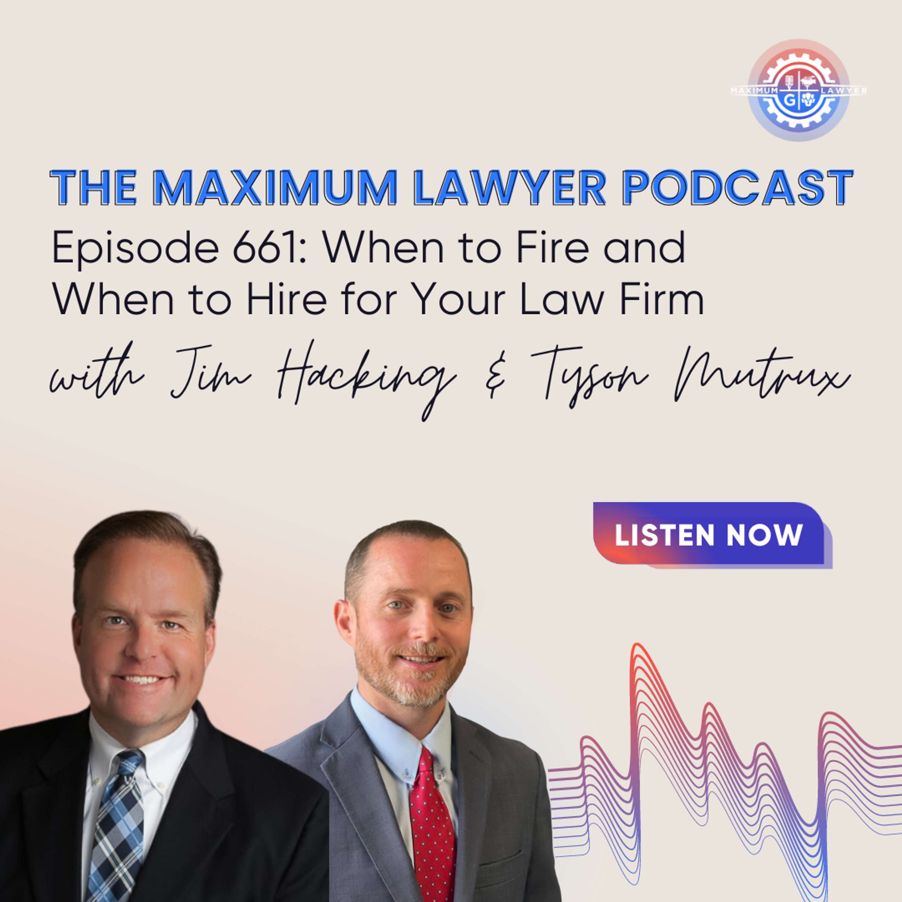 When to Fire and When to Hire for Your Law Firm with Jim and Tyson
