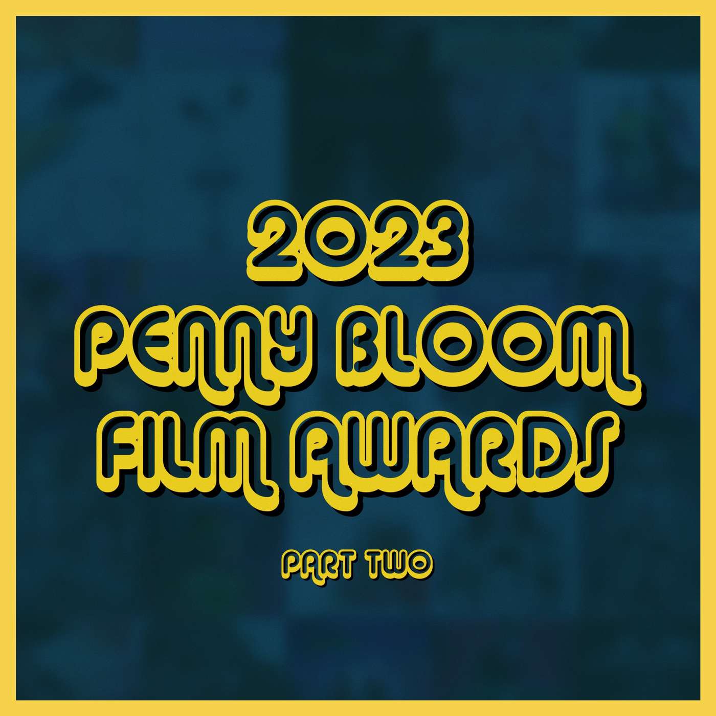 2023 Penny Bloom Film Awards • Part Two