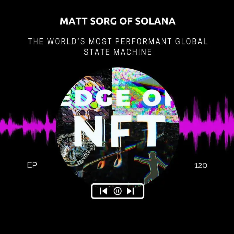 Matt Sorg Of Solana - The World’s Most Performant Global State Machine, Plus: Gabe Frank Of Arcade - A Sophisticated DeFi Lending Infrastructure For NFTs