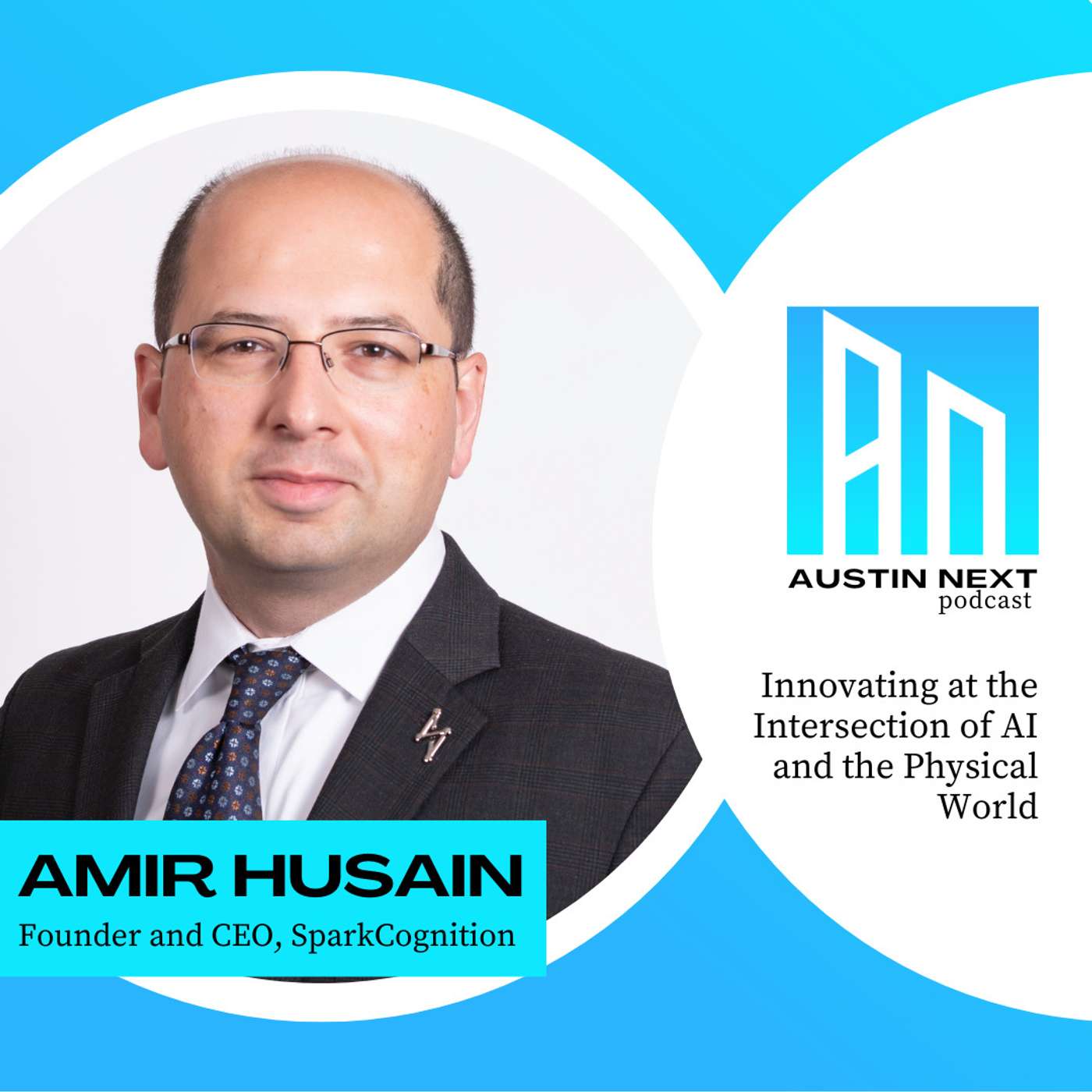 Innovating at the Intersection of AI and the Physical World with Amir Husain, Founder and CEO of SparkCognition