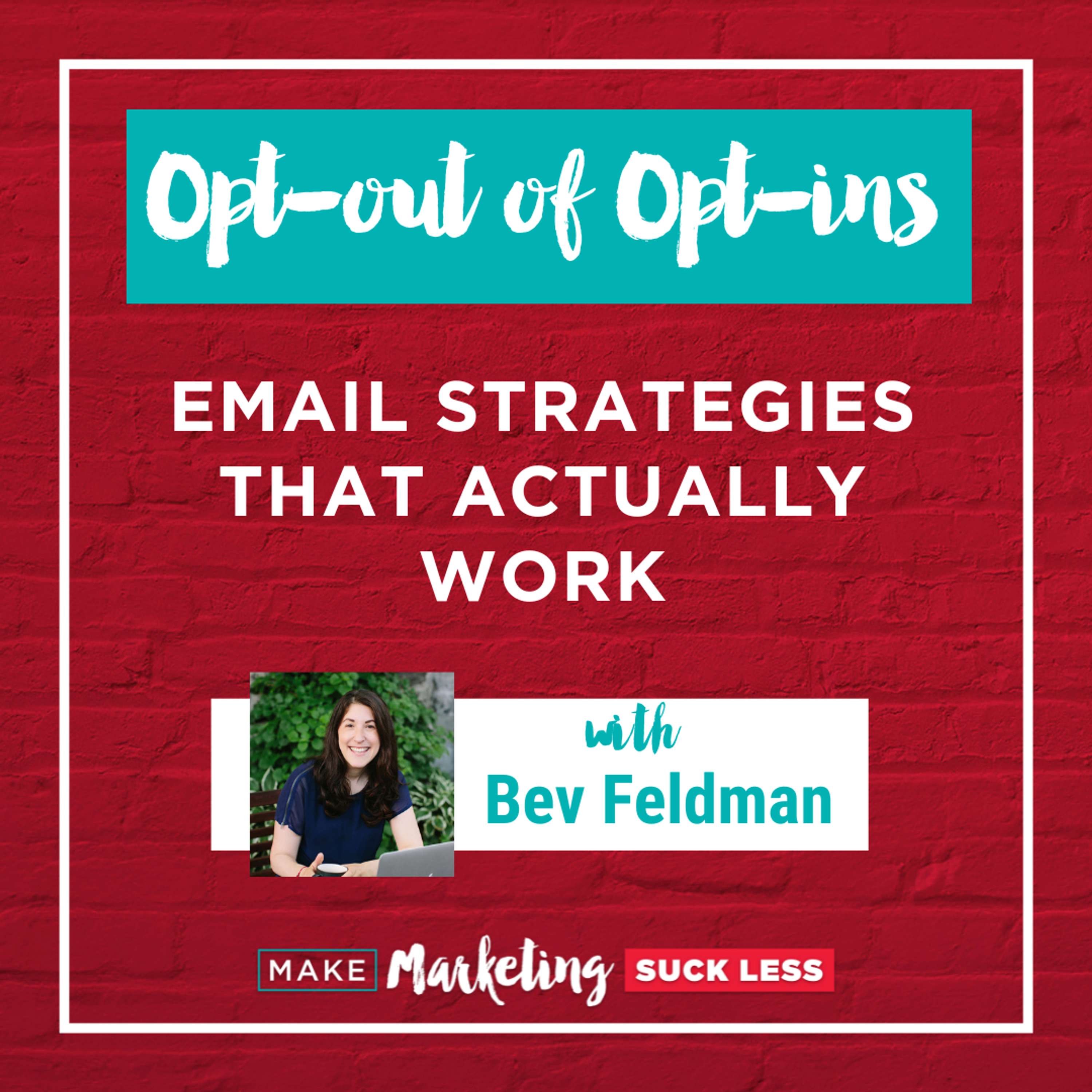 Opt-out of Opt-ins: Email Strategies That Actually Work with Bev Feldman