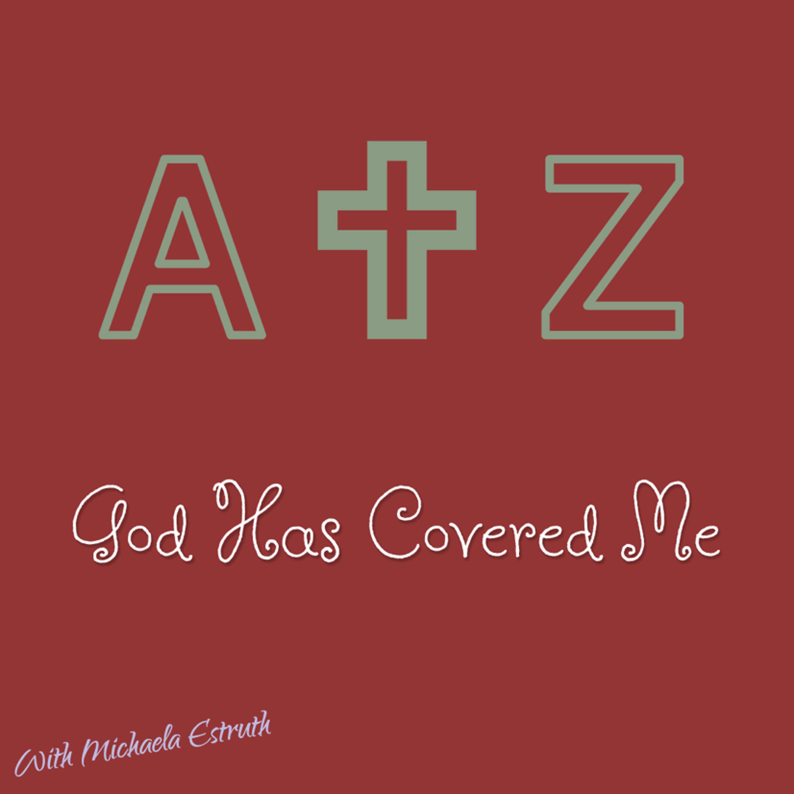 A to Z, God Has Covered Me: Z: Zeal For Thy House Will Consume Me