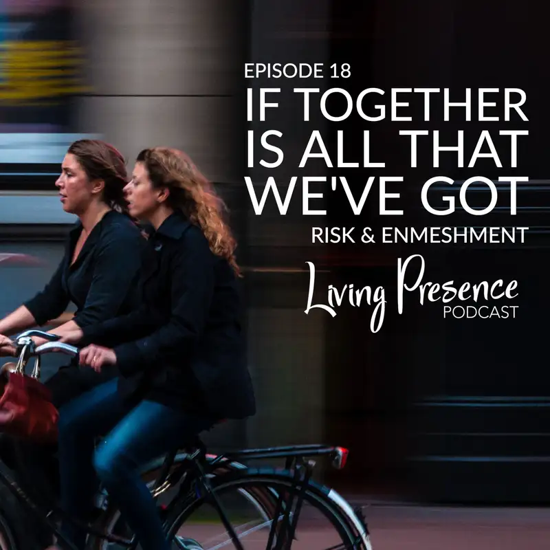 018: If Together is All That We've Got: Risk and Enmeshment