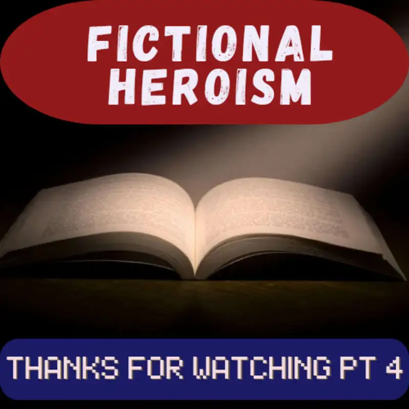 Fictional Heroism - Thanks For Watching Ep 4