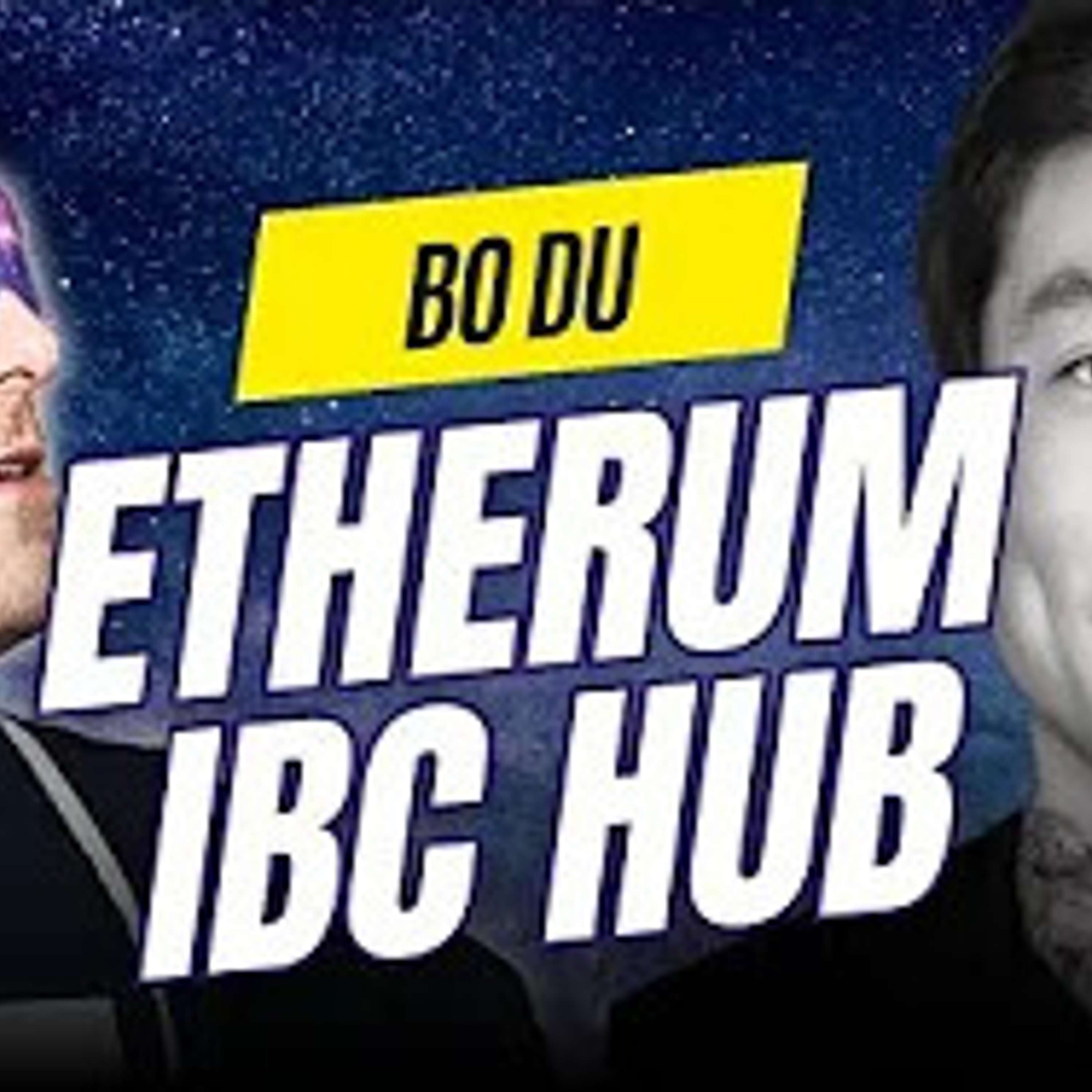 ETHEREUM IBC HUB with Bo Du of Polymer