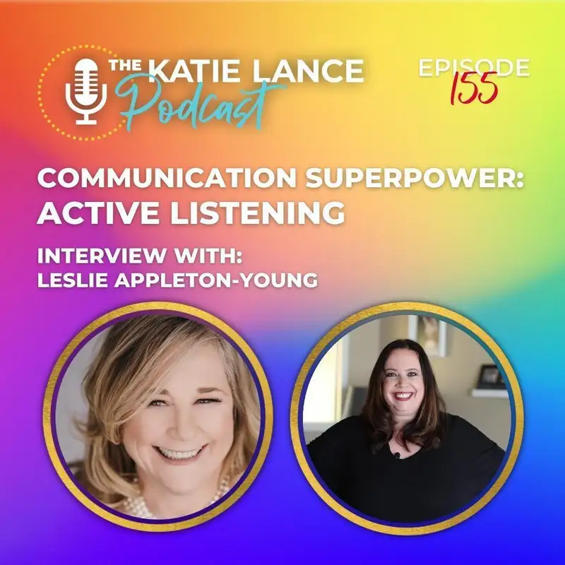 Your Communication Superpower: Active Listening with Katie Lance and Leslie Appleton-Young