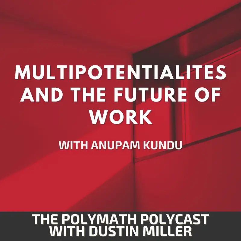 Multipotentialites and the Future of Work with Anupam Kundu [Interview]