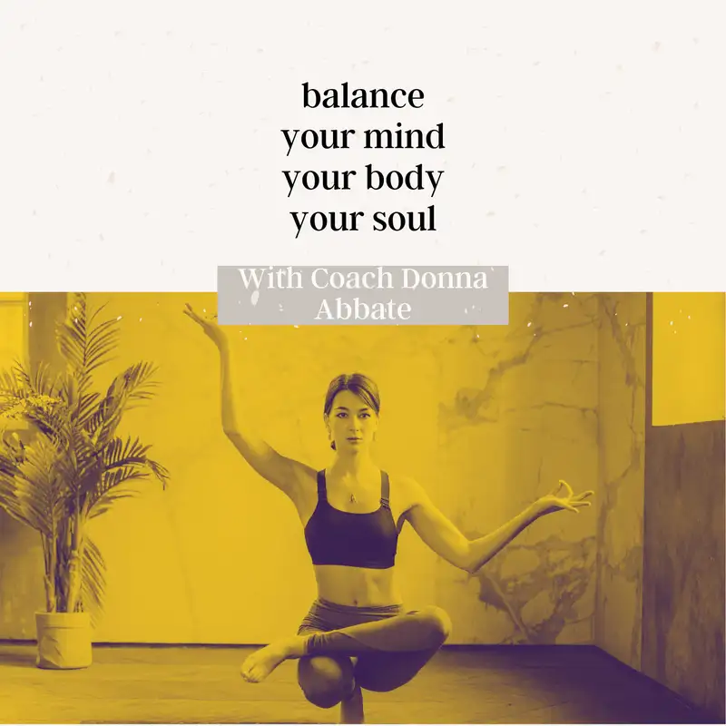 How To Balance Your Mind, Body and Soul. With Donna Abbate, from Fit For Life