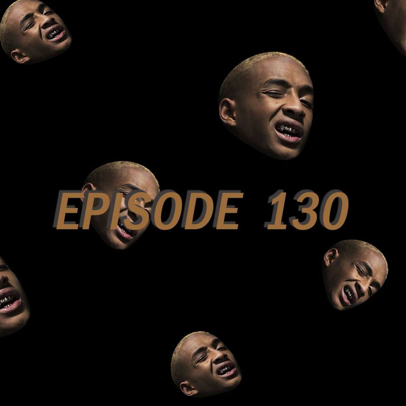 Episode 130 - Your Brain On Jaden Smith episode artwork
