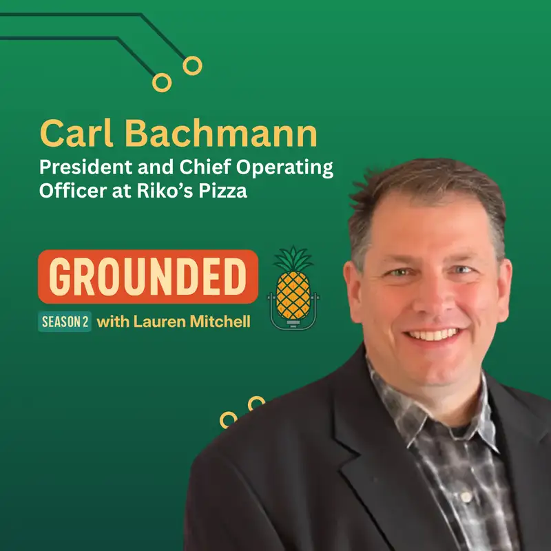 The Five Pillars of Franchising with Riko’s Pizza’s Carl Bachmann - Grounded Podcast - Episode #35