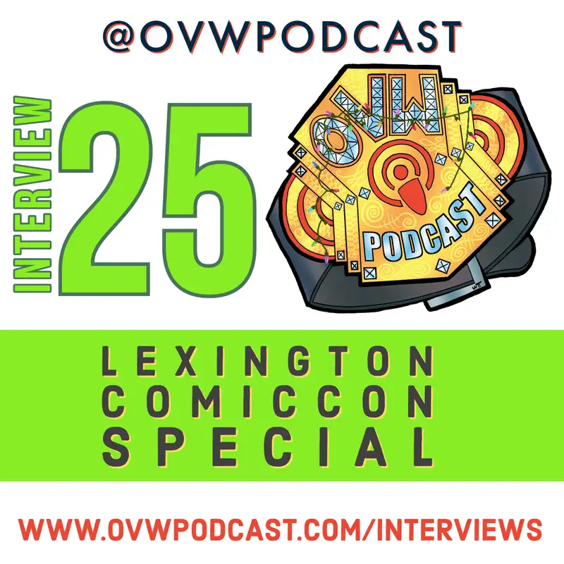 OVWP Interview 25: The Lexington Comic Con Special
