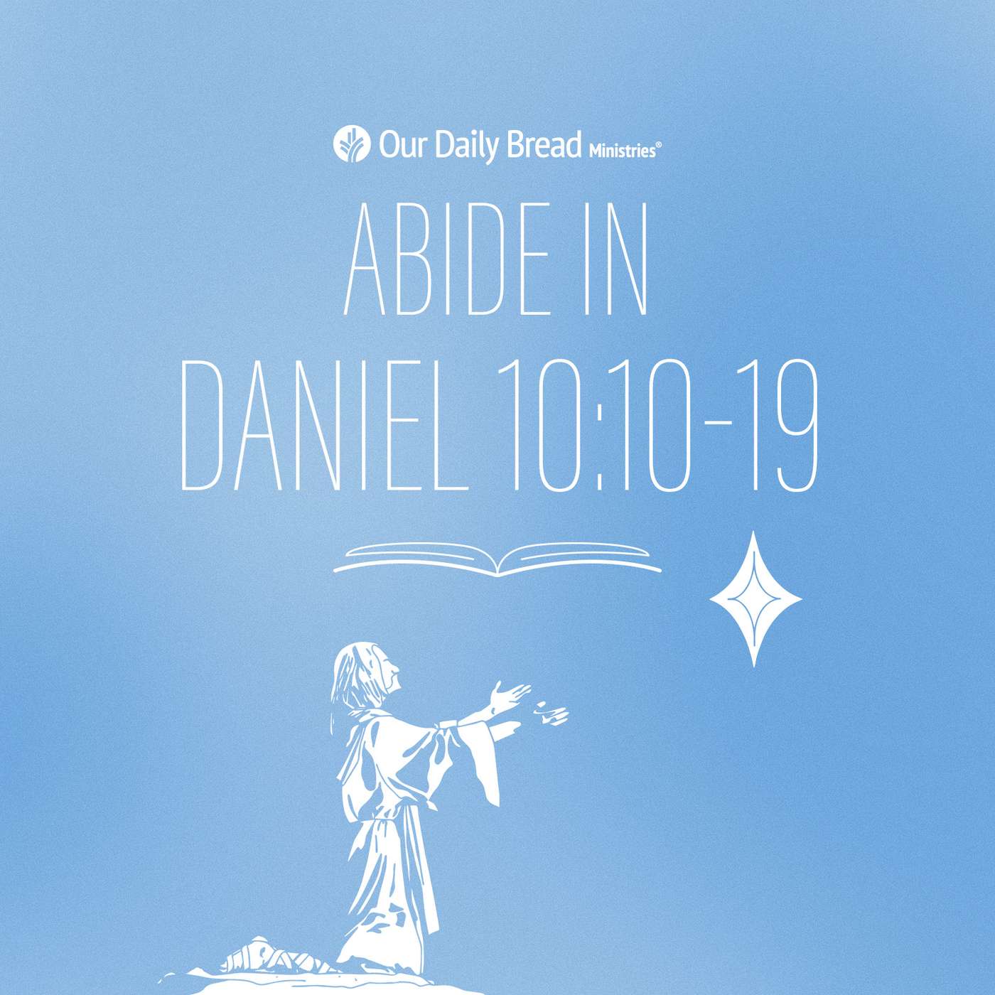 Abide In... Daniel 10:10-14