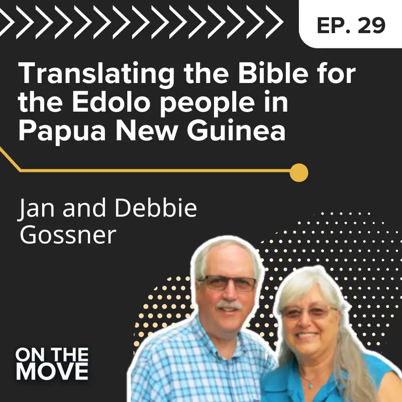 Translating the Bible for the Edolo people in Papua New Guinea, with Jan and Debbie Gossner | E29