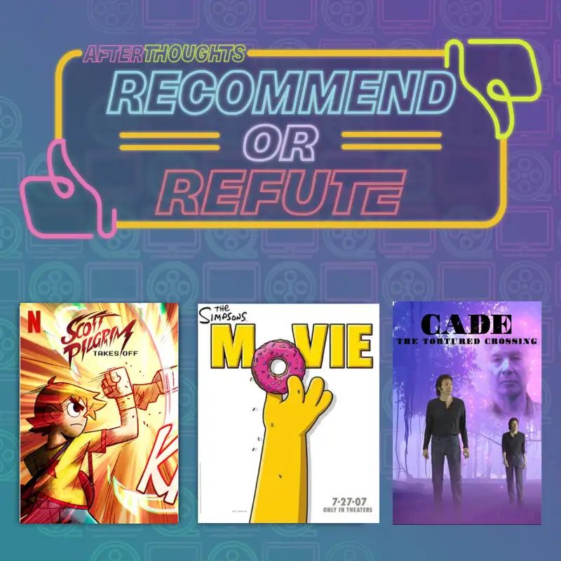 Recommend or Refute | Scott Pilgrim Takes Off (2023), The Simpsons Movie (2007), Cade: The Tortured Crossing (2023)