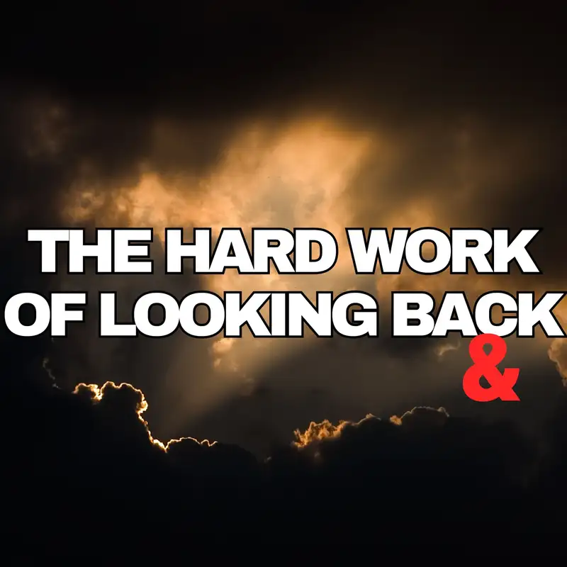 The Hard Work of Looking Back