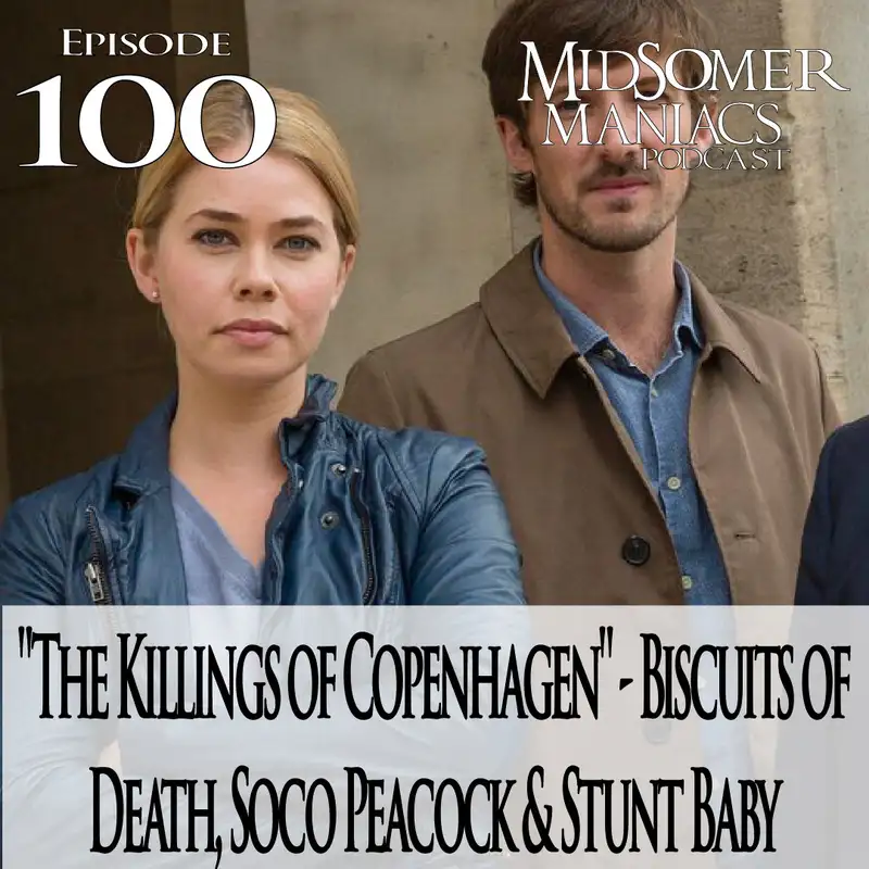 Episode 100 - "The Killings of Copenhagen" - Biscuits of Death, Soco Peacock & Stunt Baby