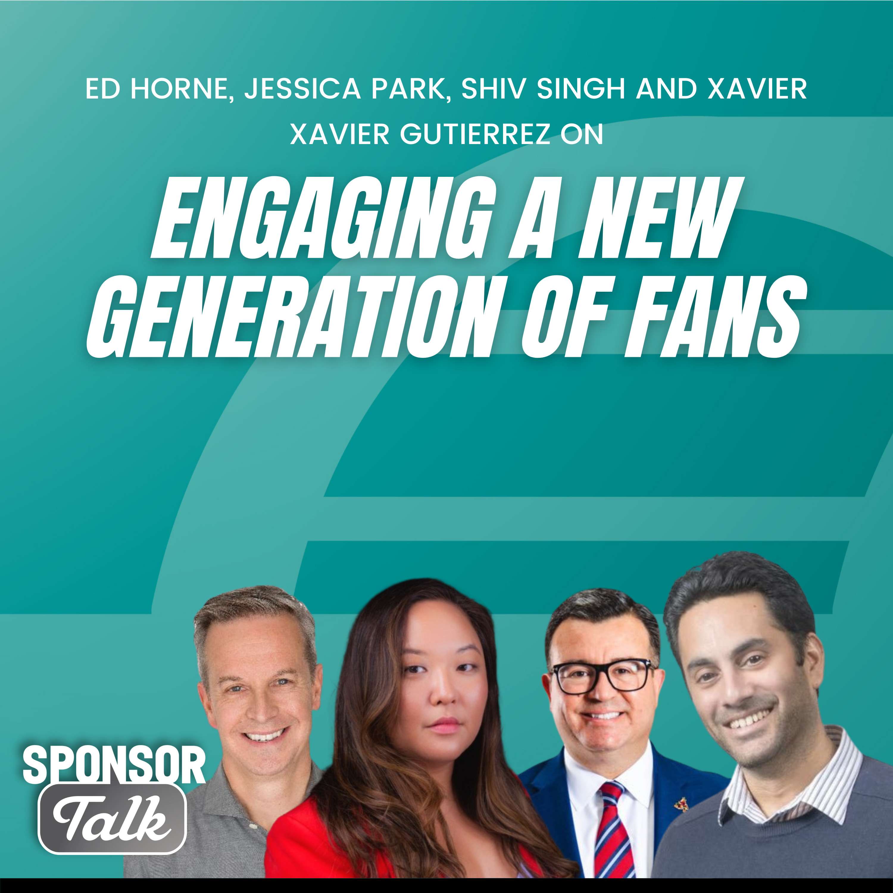 Ed Horne, Jessica Park, Shiv Singh & Xavier Gutierrez | Engaging A New Generation of Fans