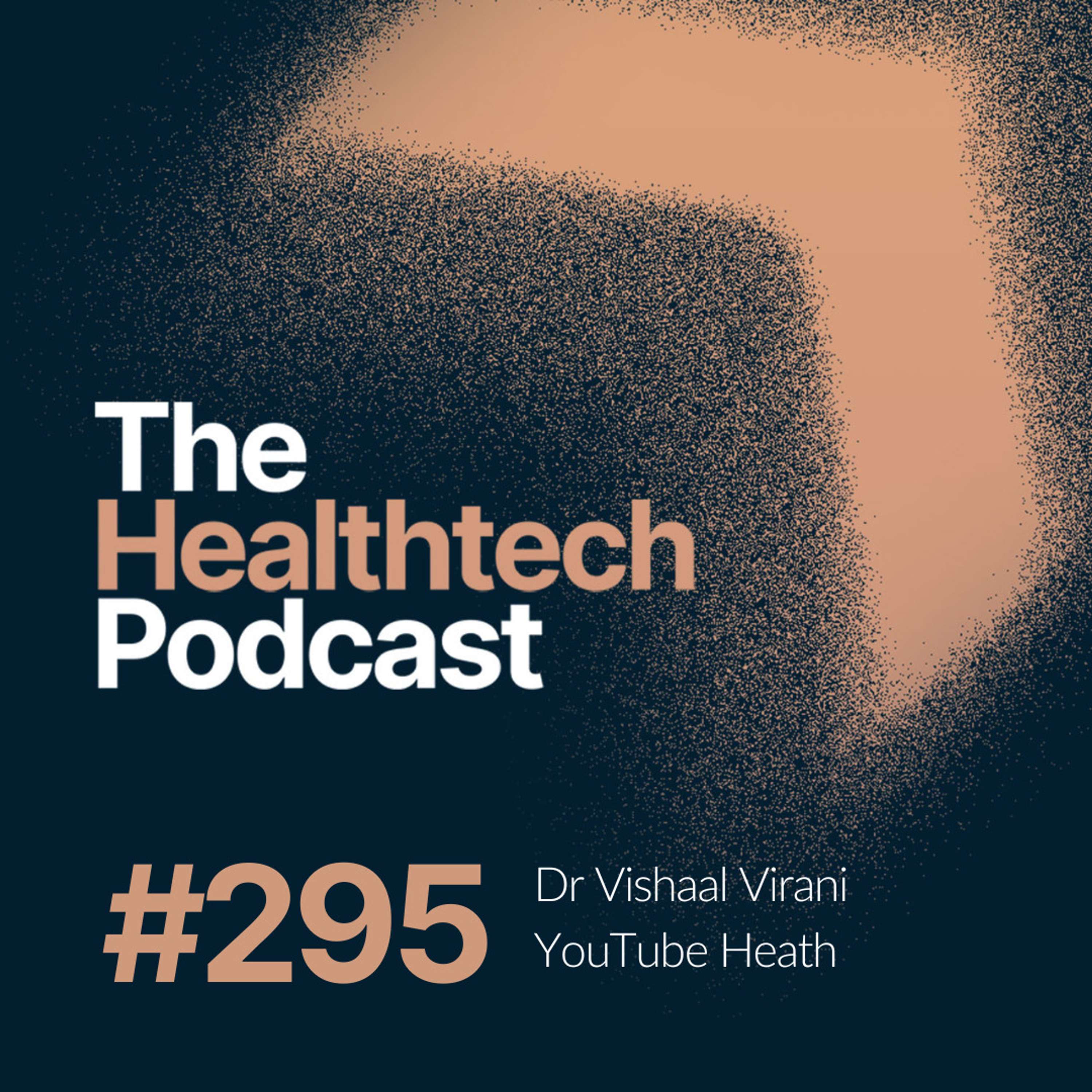 #295 Health information and content creation with YouTube's Head of UK Health Dr Vishaal Virani - podcast episode cover