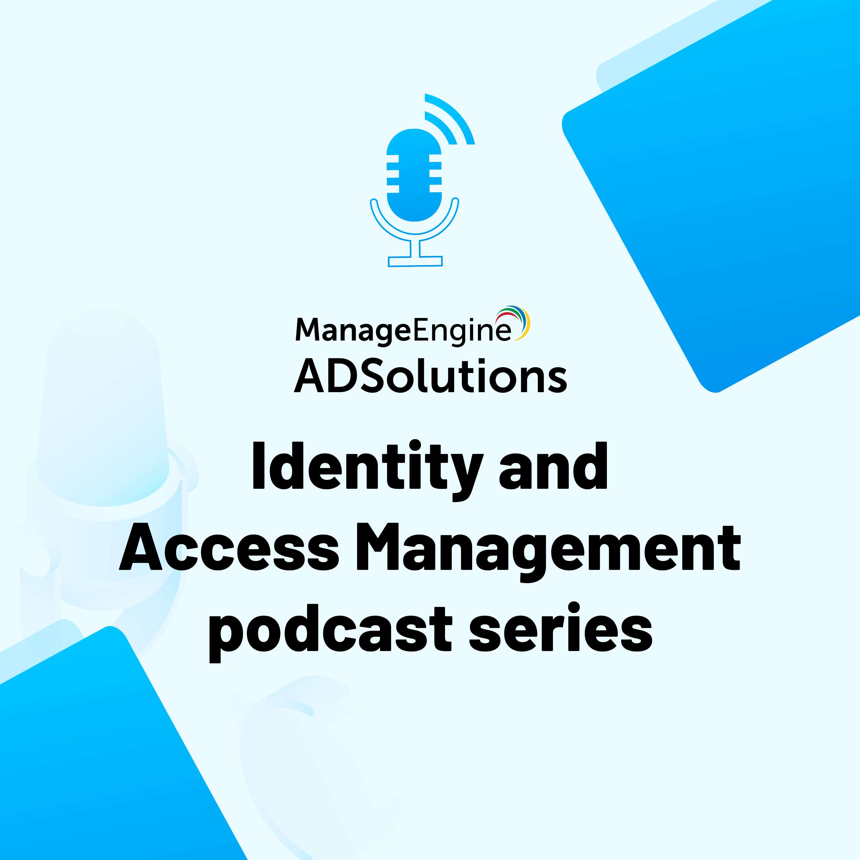ManageEngine’s Identity and Access Management Podcast series