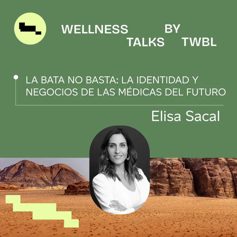 Elisa Sacal | La bata no basta: la identidad y negocios de las médicas del futuro