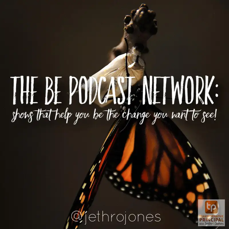 Announcing the BE Podcast Network with Jethro Jones Transformative Principal 488