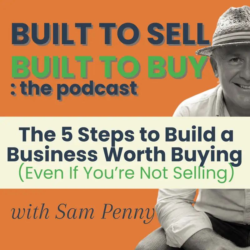 The 5 Steps to Build a Business Worth Buying (Even If You’re Not Selling)