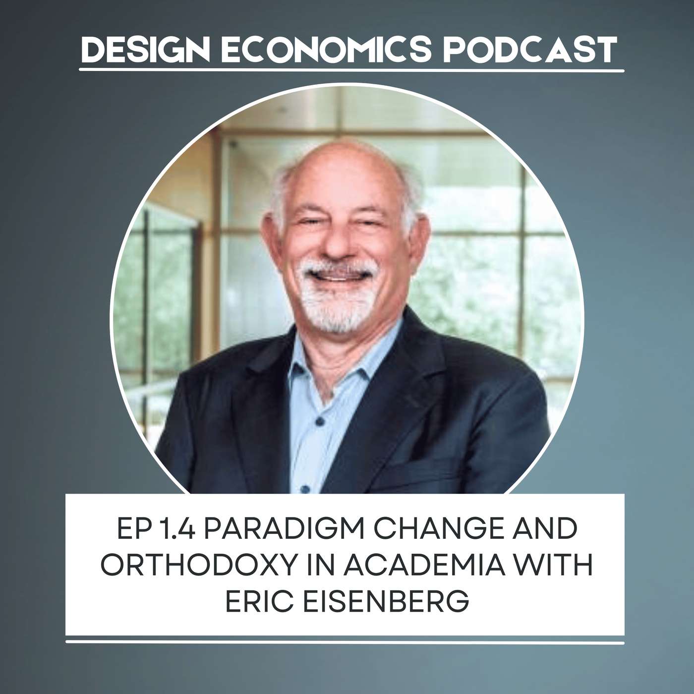 EP 1.4 Eric Eisenberg: Paradigm Change and Orthodoxy in Academia