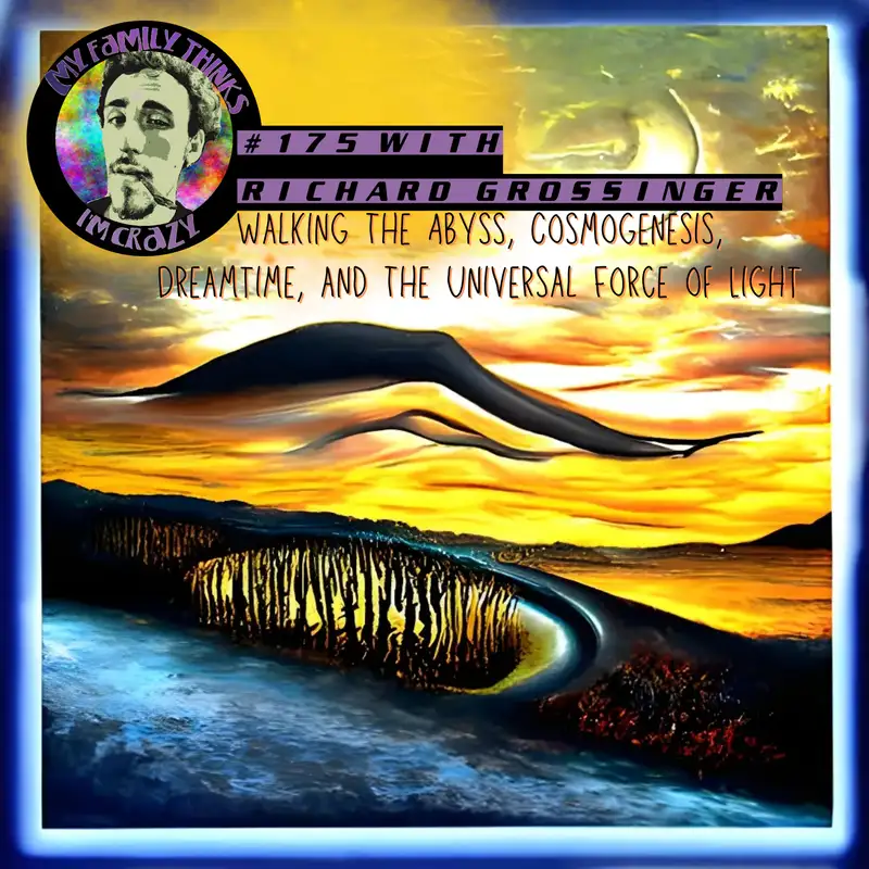 Richard Grossinger | Walking The Abyss, Cosmogenesis, Dreamtime, and The Universal Force of Light