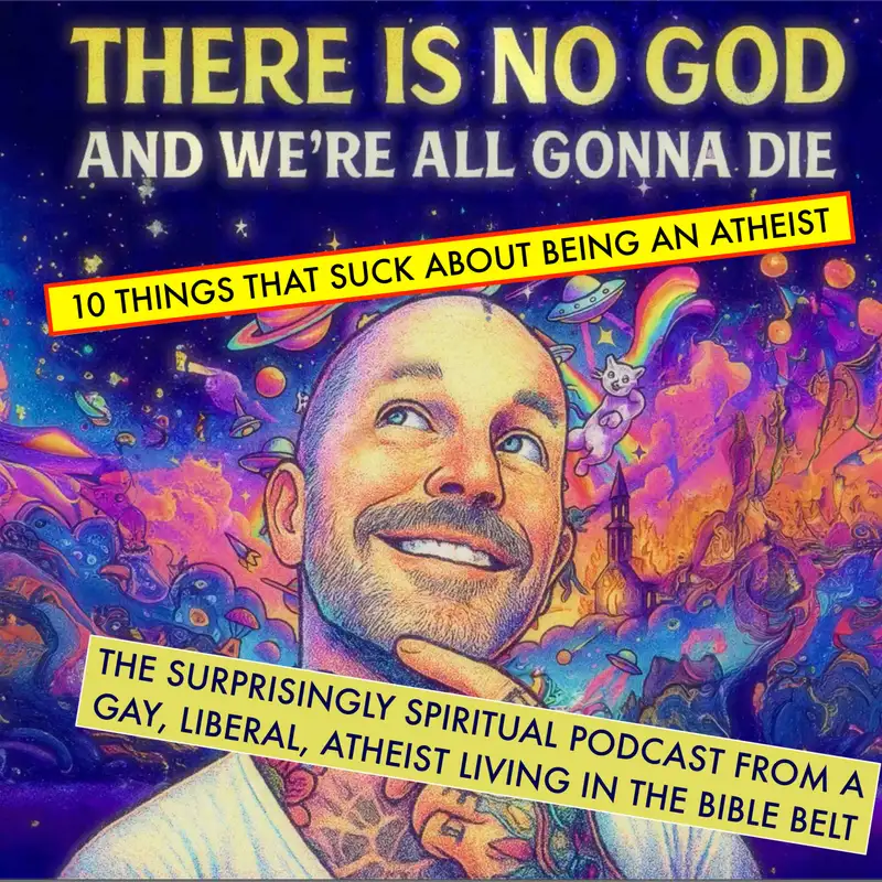 Ep 5: I Was Promised Godless Orgies! 10 Things That Suck About Being an Atheist