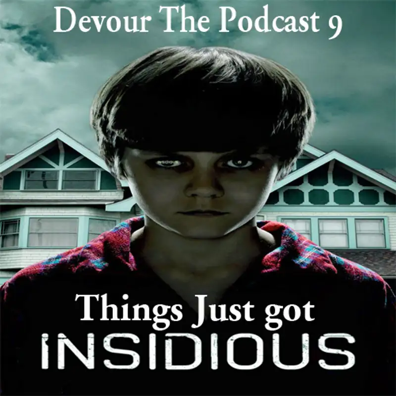 Devour the Podcast Episode 9: Things just got Insidous......