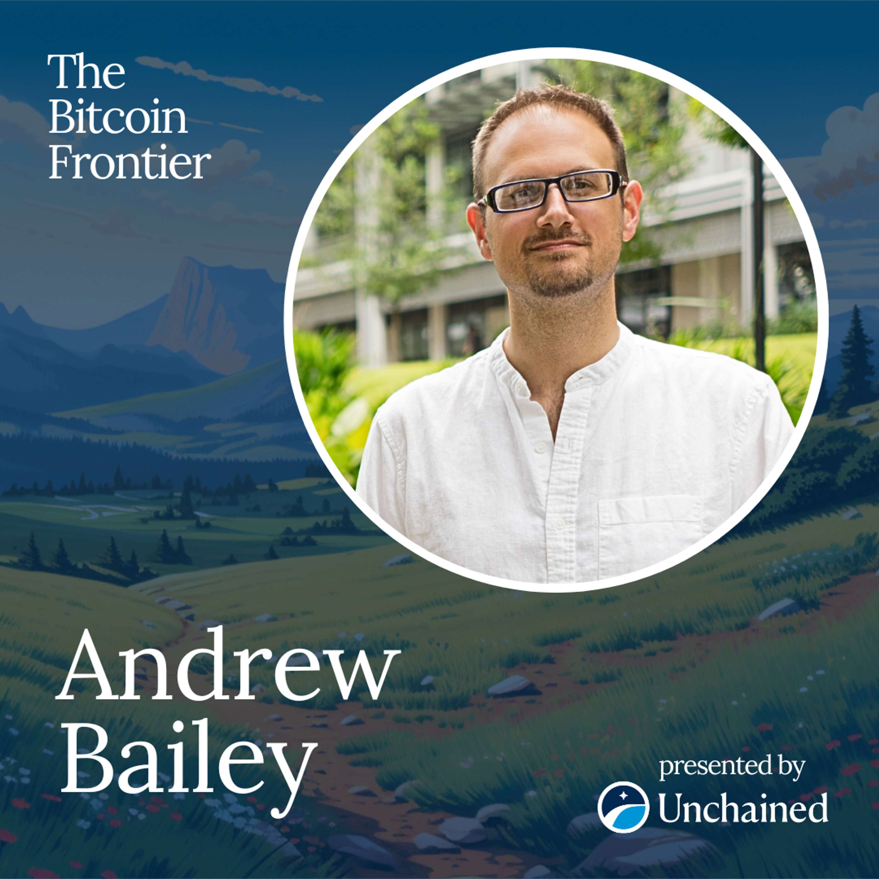 Bitcoin is valuable because it’s censorship resistant with Andrew Bailey