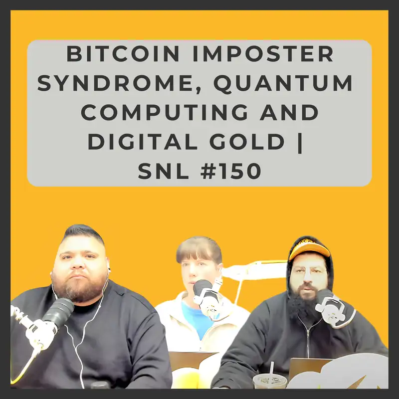 Bitcoin Imposter Syndrome, Quantum Computing and Digital Gold | SNL #150