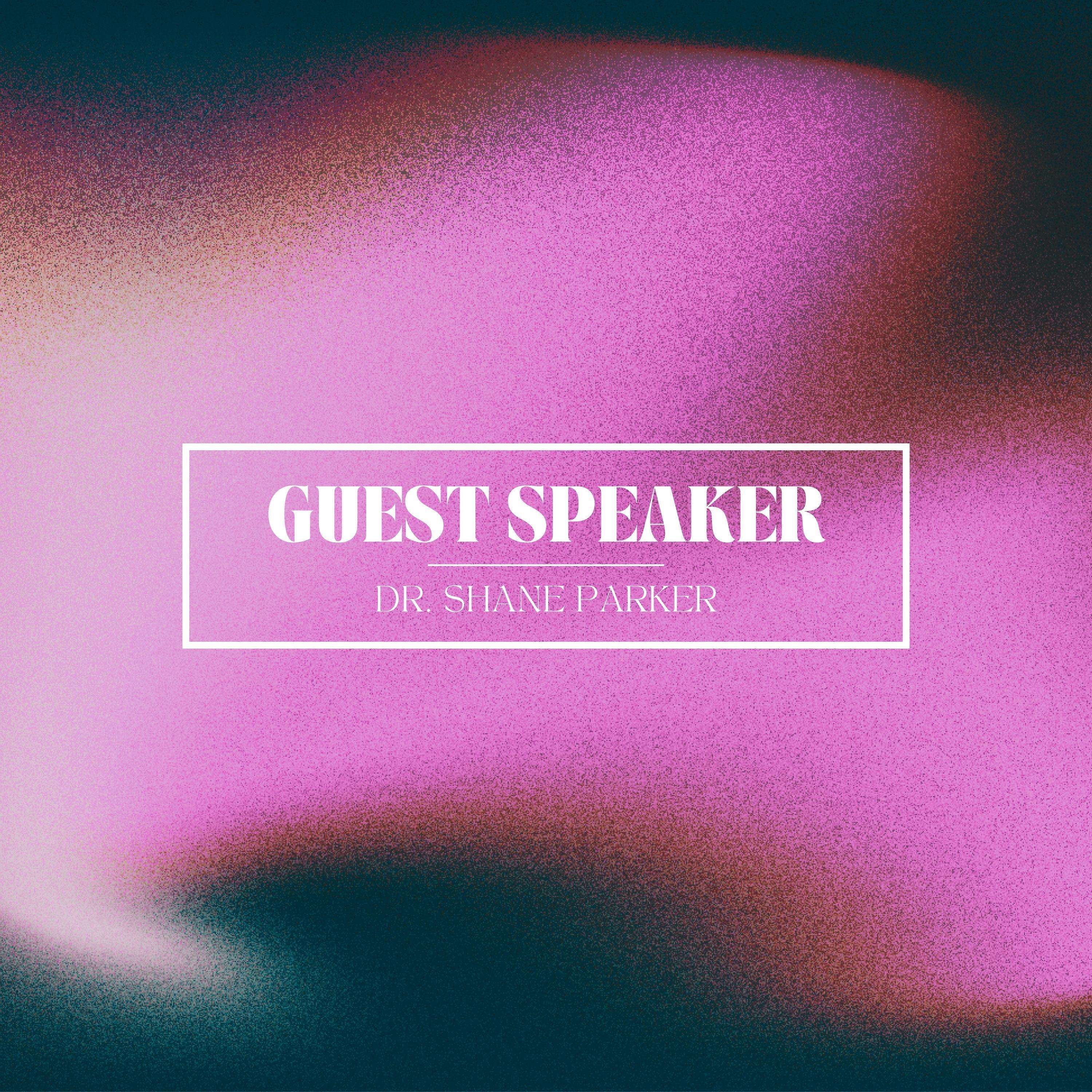 Guest Speaker | Dr. Shane Parker