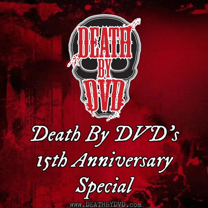 Death By DVD's 15th Anniversary Special