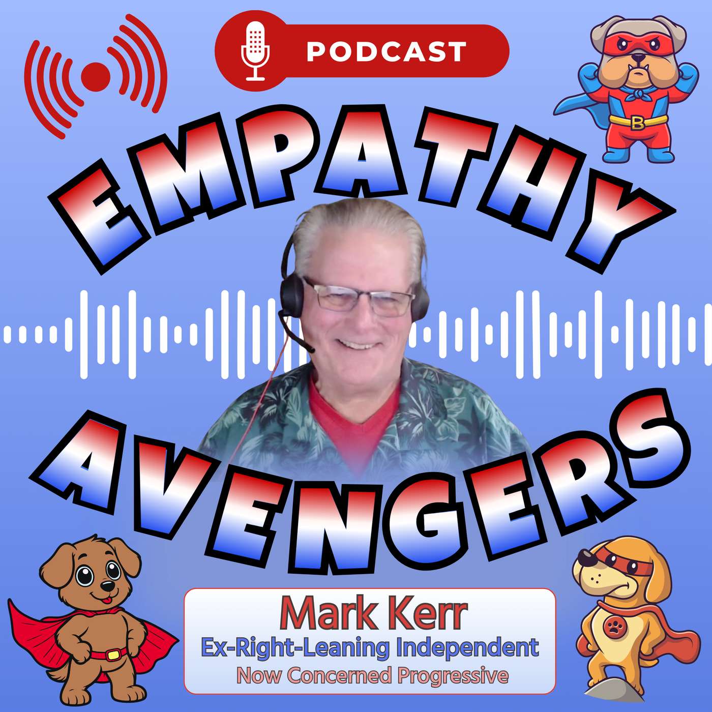 EA#8: Mark Kerr – Ex-Right Leaning Independent, Now concerned Progressive